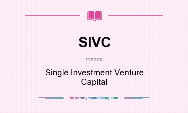 What does SIVC mean? It stands for Single Investment Venture Capital