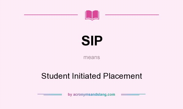 What does SIP mean? It stands for Student Initiated Placement