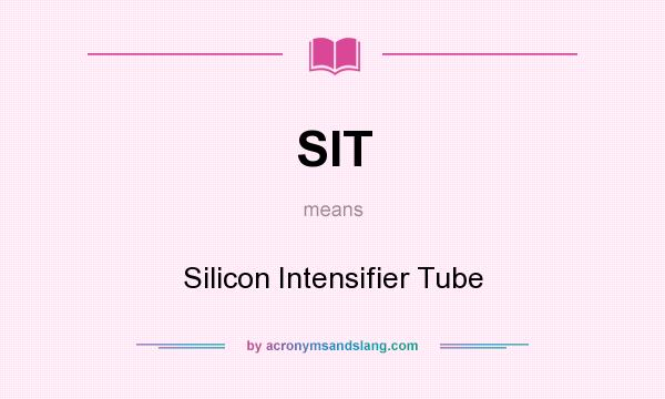 What does SIT mean? It stands for Silicon Intensifier Tube