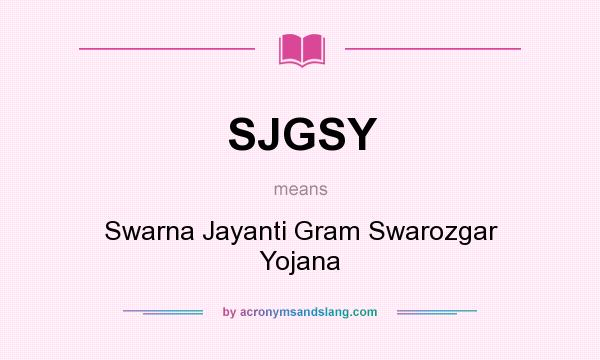 What does SJGSY mean? It stands for Swarna Jayanti Gram Swarozgar Yojana
