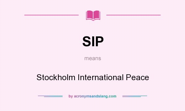 What does SIP mean? It stands for Stockholm International Peace