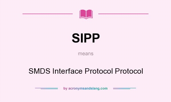 What does SIPP mean? It stands for SMDS Interface Protocol Protocol