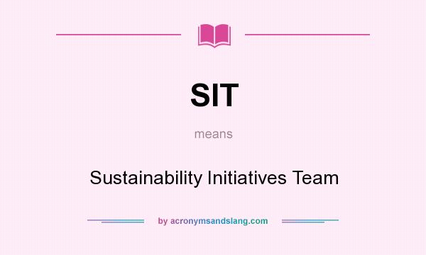 What does SIT mean? It stands for Sustainability Initiatives Team