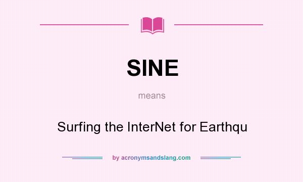What does SINE mean? It stands for Surfing the InterNet for Earthqu