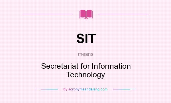 What does SIT mean? It stands for Secretariat for Information Technology