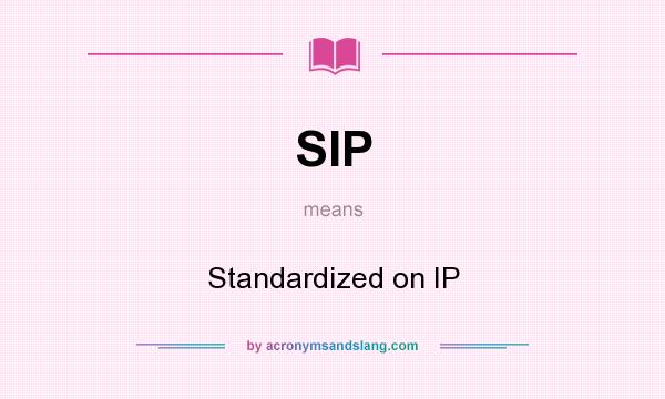What does SIP mean? It stands for Standardized on IP