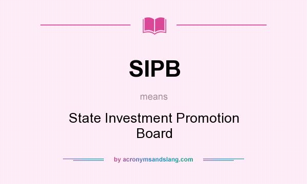 What does SIPB mean? It stands for State Investment Promotion Board