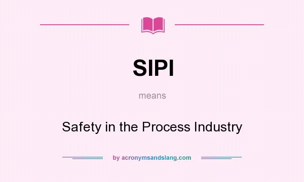 What does SIPI mean? It stands for Safety in the Process Industry