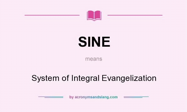 What does SINE mean? It stands for System of Integral Evangelization