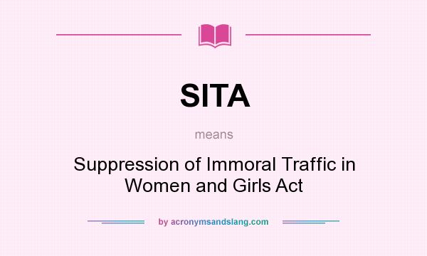 What does SITA mean? It stands for Suppression of Immoral Traffic in Women and Girls Act