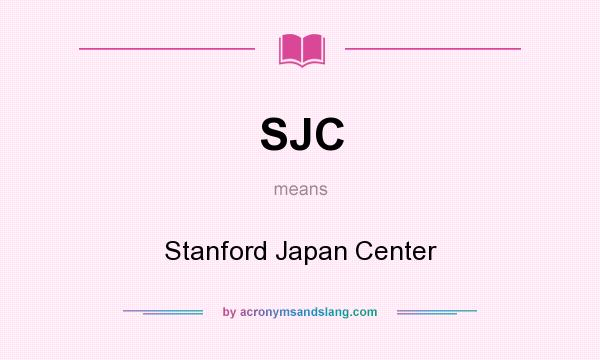 What does SJC mean? It stands for Stanford Japan Center