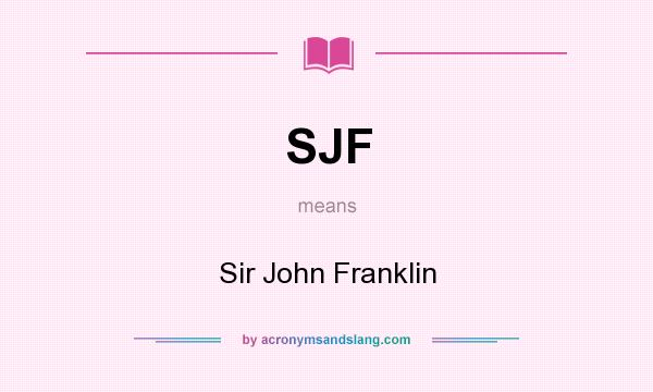 What does SJF mean? It stands for Sir John Franklin