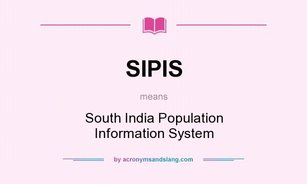 What does SIPIS mean? It stands for South India Population Information System
