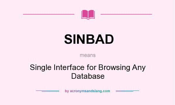 What does SINBAD mean? It stands for Single Interface for Browsing Any Database