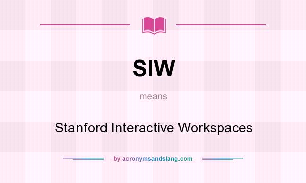 What does SIW mean? It stands for Stanford Interactive Workspaces
