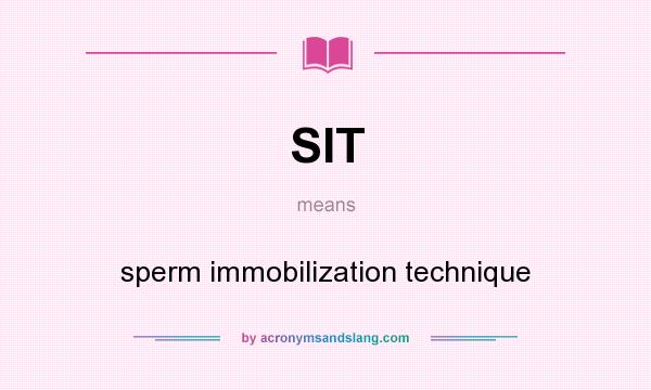What does SIT mean? It stands for sperm immobilization technique