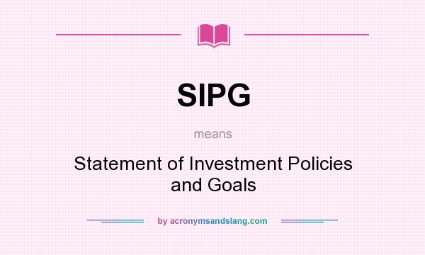 What does SIPG mean? It stands for Statement of Investment Policies and Goals