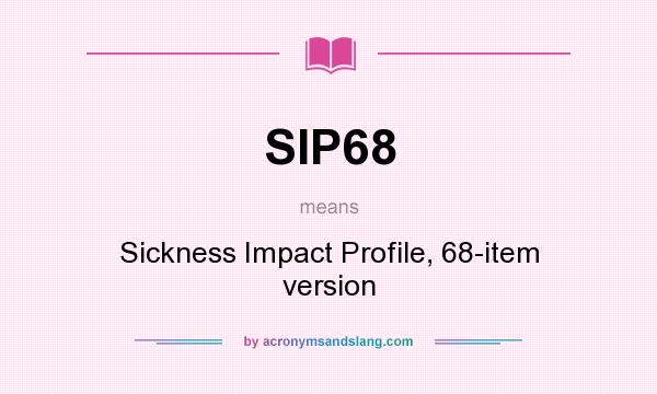 What does SIP68 mean? It stands for Sickness Impact Profile, 68-item version