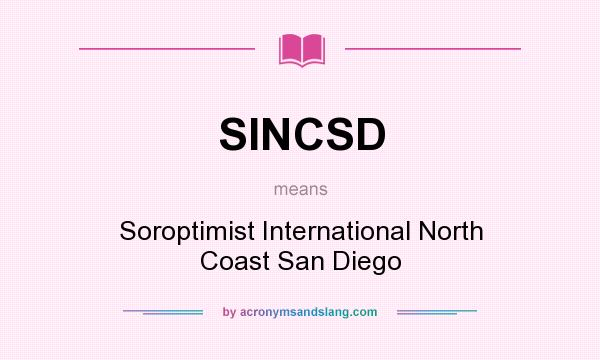 What does SINCSD mean? It stands for Soroptimist International North Coast San Diego