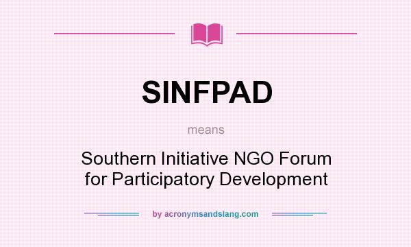 What does SINFPAD mean? It stands for Southern Initiative NGO Forum for Participatory Development