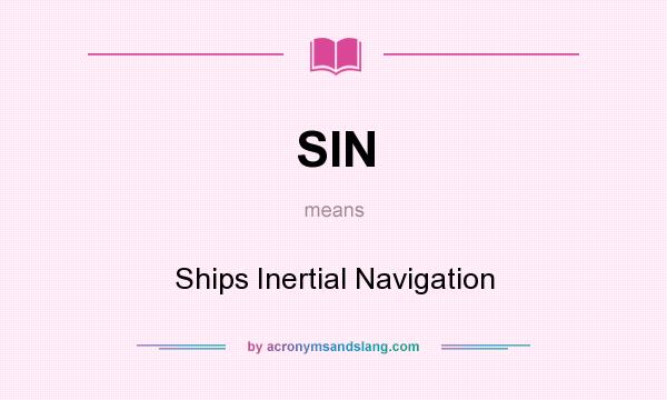 What does SIN mean? It stands for Ships Inertial Navigation