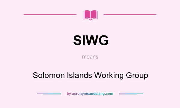 What does SIWG mean? It stands for Solomon Islands Working Group