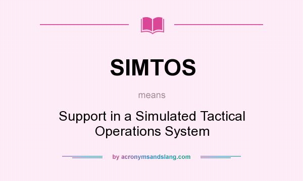 What does SIMTOS mean? It stands for Support in a Simulated Tactical Operations System