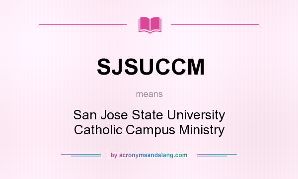 What does SJSUCCM mean? It stands for San Jose State University Catholic Campus Ministry