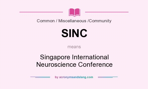 What does SINC mean? It stands for Singapore International Neuroscience Conference