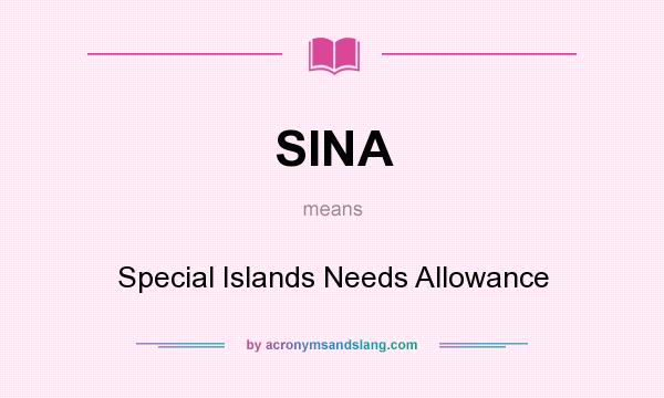What does SINA mean? It stands for Special Islands Needs Allowance