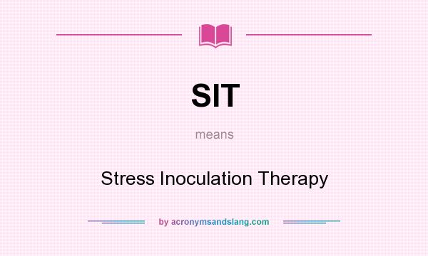 What does SIT mean? It stands for Stress Inoculation Therapy