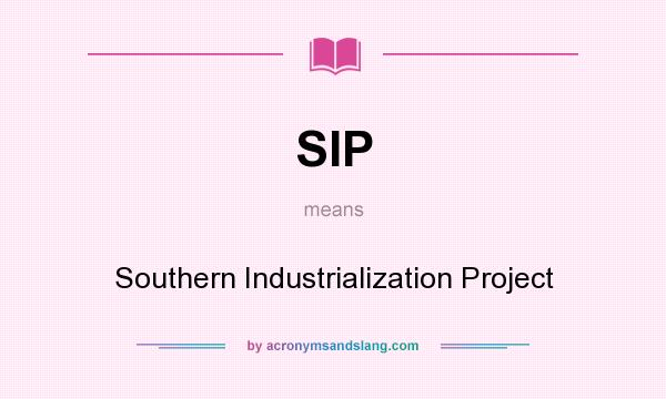 What does SIP mean? It stands for Southern Industrialization Project