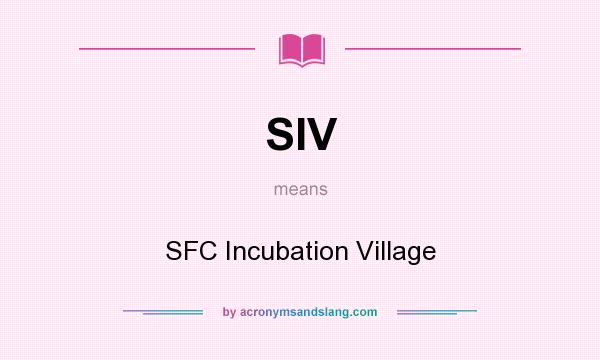 What does SIV mean? It stands for SFC Incubation Village