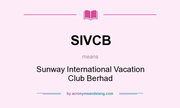 What does SIVCB mean? It stands for Sunway International Vacation Club Berhad