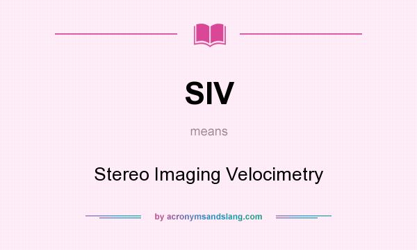 What does SIV mean? It stands for Stereo Imaging Velocimetry