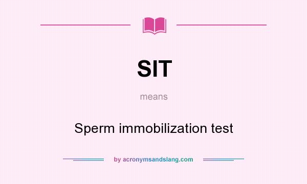 What does SIT mean? It stands for Sperm immobilization test