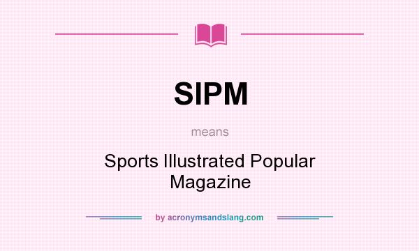 What does SIPM mean? It stands for Sports Illustrated Popular Magazine