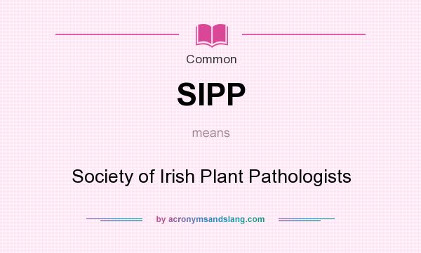 What does SIPP mean? It stands for Society of Irish Plant Pathologists