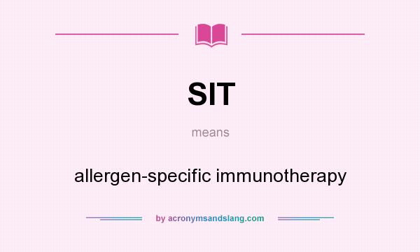 What does SIT mean? It stands for allergen-specific immunotherapy