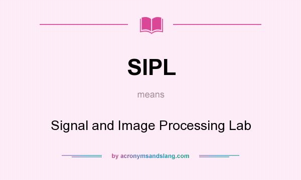 What does SIPL mean? It stands for Signal and Image Processing Lab