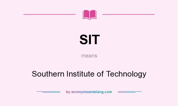 What does SIT mean? It stands for Southern Institute of Technology