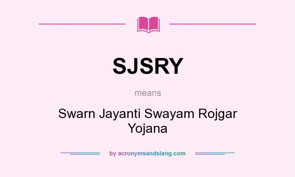 What does SJSRY mean? It stands for Swarn Jayanti Swayam Rojgar Yojana