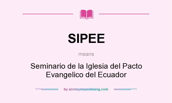 What does SIPEE mean? It stands for Seminario de la Iglesia del Pacto Evangelico del Ecuador