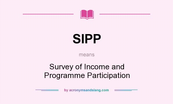 What does SIPP mean? It stands for Survey of Income and Programme Participation