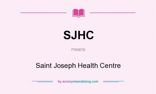 What does SJHC mean? It stands for Saint Joseph Health Centre