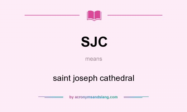 What does SJC mean? It stands for saint joseph cathedral