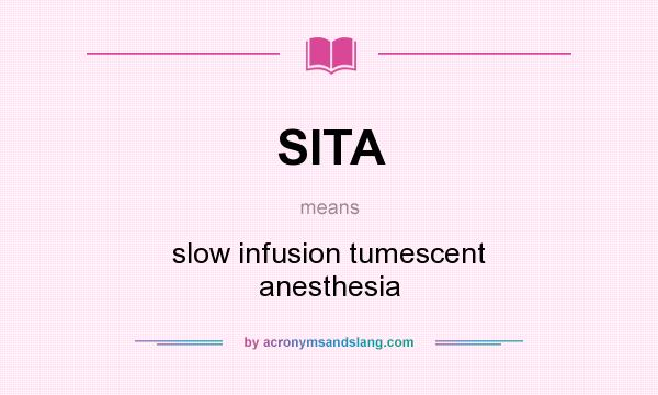 What does SITA mean? It stands for slow infusion tumescent anesthesia