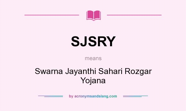 What does SJSRY mean? It stands for Swarna Jayanthi Sahari Rozgar Yojana
