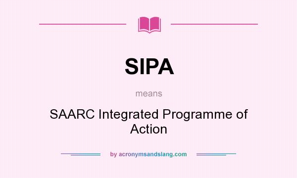 What does SIPA mean? It stands for SAARC Integrated Programme of Action