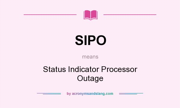 What does SIPO mean? It stands for Status Indicator Processor Outage